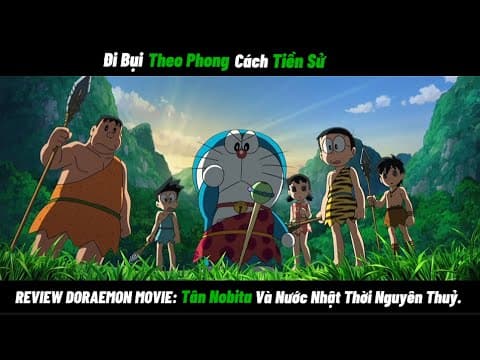 REVIEW DORAEMON MOVIE Đi Bụi Theo Phong Cách Tiền Sử - Tân Nobita Và Nước Nhật Thời Nguyên Thuỷ.