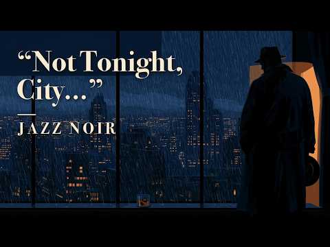 “Not Tonight, City...” – Rainy Night Noir Jazz by the Window for Late Night Relaxation