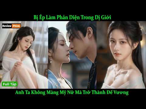 Bị Ép Làm Phản Diện Trong Dị Giới, Anh Ta Không Màng Mỹ Nữ Mà Trở Thành Đế Vương