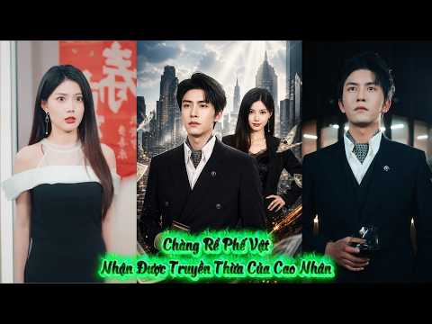Chàng Rể Phế Vật Nhận Được Truyền Thừa Của Cao Nhân