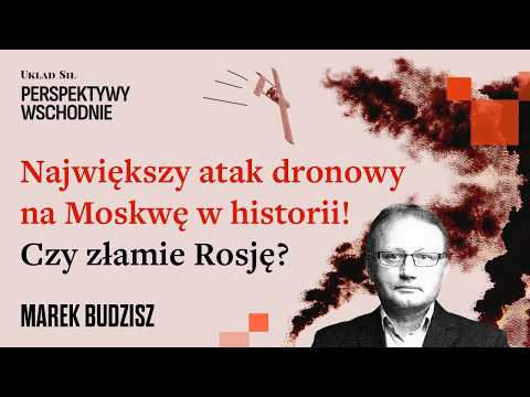 Marek Budzisz - Największy atak dronowy na Moskwę w historii! Czy złamie Rosję?