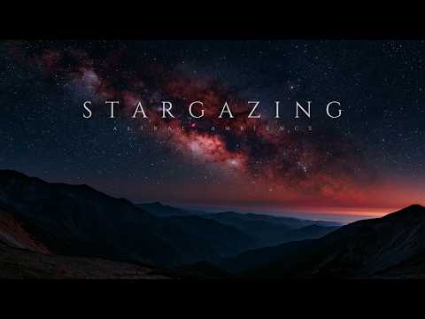 Stargazing | Calm Ambient Music - A Night Above the Mountains With an Atmospheric Soundscape
