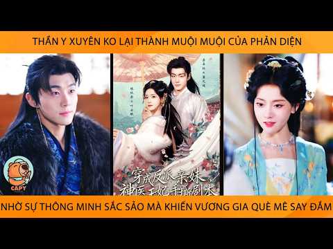 Thần Y Xuyên Ko Thành Muội Muội Của PhảnDiện Nhờ Sự ThôngMinh Sắc Sảo Mà Lm Vương Gia Què Mê Say Đắm