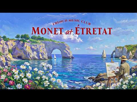 𝐌𝐨𝐧𝐞𝐭’𝐬 𝐂𝐥𝐢𝐟𝐟𝐬 𝐨𝐟 𝐄́𝐭𝐫𝐞𝐭𝐚𝐭 🎨 Relaxing French Instrumental Music — Seaside Café Playlist