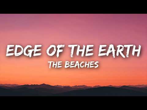 The Beaches - Edge Of The Earth (Lyrics)