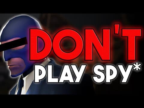 TF2: Don't Play Spy*