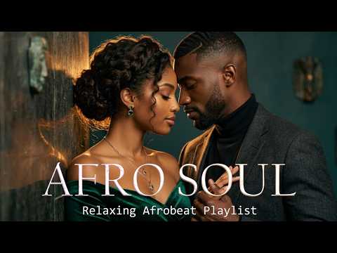 Afro Soul Aura  One Love Afrobeats • Slow Romantic & Emotional Chill Vibes