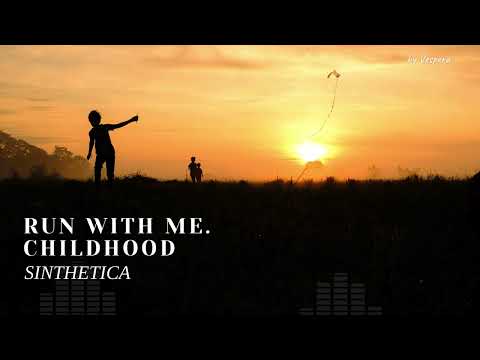 Время, когда мы были счастливы. Echoes of Childhood. SINTHETICA  - Run With Me. Childhood.