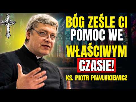 Bóg ześle Ci pomoc we właściwym czasie! - Ks. Piotr Pawlukiewicz