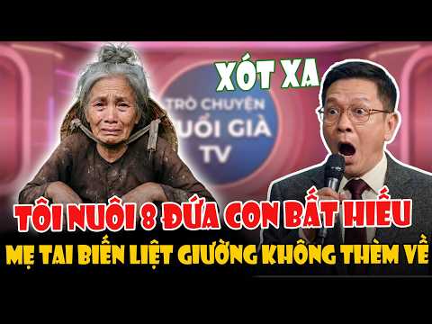 Nuôi 8 Con Thành Đại Gia, Mẹ Tai Biến Liệt Giường Không Một Ai Thèm Về Nhìn Mặt | Tâm Sự Cùng Tâm: