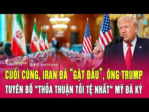 Điểm nóng 21/4: Cuối cùng, Iran đã “gật đầu”, ông Trump tuyên bố "thỏa thuận tồi tệ nhất" Mỹ đã ký