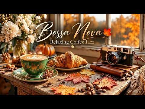 Cozy Autumn Coffee Jazz 🍂 Smooth Bossa Nova Music for Relaxing, Studying & Working