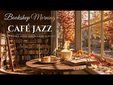 Bookshop Morning Café Jazz ☕📚 Soft Bossa Nova for Reading, Study & Work on a Cozy Autumn Day