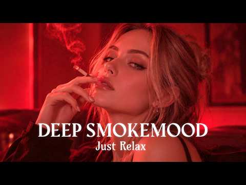 Smoke Mood ‘ Just Relax | Chill House & Deep House Mix 🎧 Chill / Night Vibes / Stress Relief #007