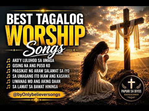 BEST TAGALOG WORSHIP SONGS 🙏❤️ | Mga Awiting Papuri at Panalangin | Tagalog Christian Songs