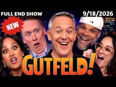 Gutfeld Show 09/18/26 FULL END SHOW | ᖴO᙭ ᗷᖇEᗩKIᑎG ᑎEᗯS September 18, 2026