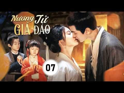 NƯƠNG TỬ GIÁ ĐÁO - Tập 07 | Cô Gái Xuyên Không Kết Duyên Bất Ngờ Với Thiếu Gia Sa Cơ