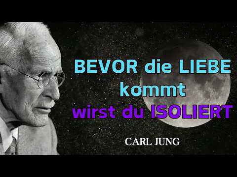 Das UNIVERSUM isoliert dich, bevor du die größte LIEBE deines Lebens empfängst – Carl Jung
