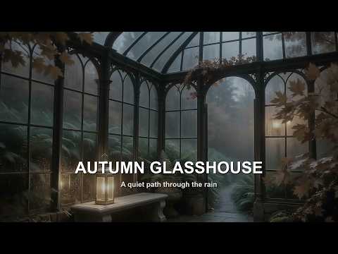 Enchanted Autumn Glasshouse | 3 Hours of Gentle Piano & Rainy Forest Ambience