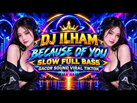 DJ ILHAM - BECAUSE OF YOU SLOW FULL BASS GACOR SOUND VIRAL TIKTOK TERBARU 2026 YGG KALIAN CARI