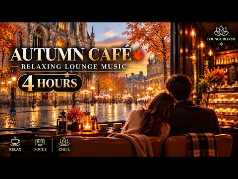 4 Hours of Relaxing Lounge Music 🍂 | Super Cozy Autumn Café