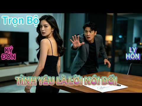"Tình Yêu Của Anh Chỉ Là Lời Nói Dối!" Vợ Cả Tuyệt Vọng Ký Đơn Ly Hôn Rời Đi Khiến Chồng Sốc Nặng