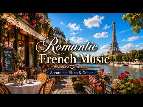Romantic French Music | Accordion, Piano & Guitar | Romance of Paris | Cozy Café by the Seine