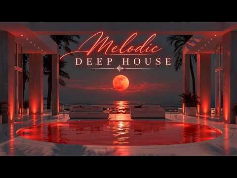 Melodic Deep House - Atmospheric Deep House Mix for Late Night Ocean Lounge Vibes & Deep Focus