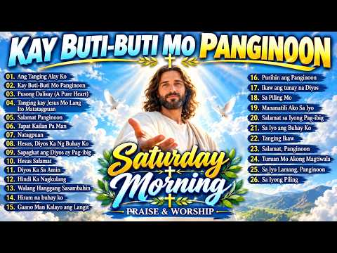 SATURDAY MORNING 🙏 Kay Buti Buti Mo Panginoon  Best Tagalog Christian Worship Songs 2026