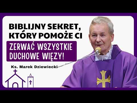 Biblijny sekret, który pomoże ci zerwać wszystkie duchowe więzy! |  Ks. Marek Dziewiecki