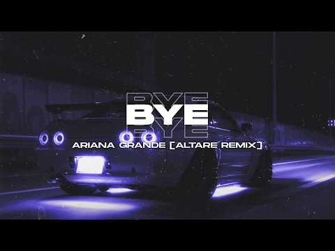Ariana Grande - bye [Altare Remix] | Extended Remix