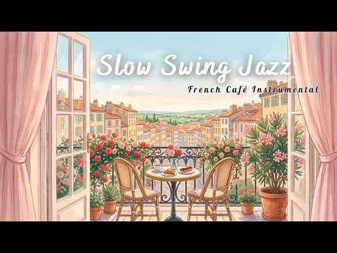 Roses on the Balcony 🌹☕ French Café Instrumental — Slow Swing Jazz for Peaceful Mornings