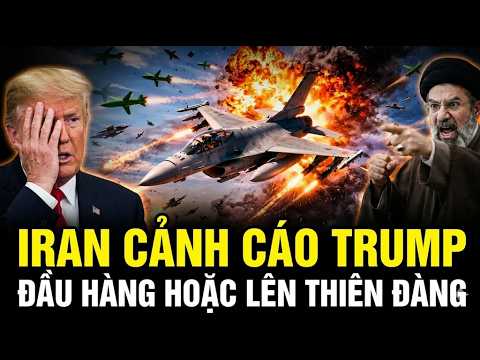 Tin Tức Trung Đông: Iran cảnh cáo Trump 'đầu hàng hoặc lên thiên đàng', phong tỏa hết rồi