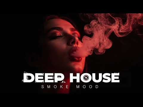 Smoke Mood - Just Relax | Chill House & Deep House Playlist Chillout | Deep House Vol 39 |Night Vibe