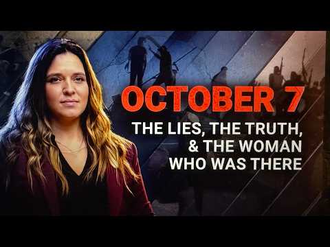 October 7: The Lies, The Truth, & The Woman Who Was There