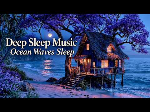 Deep Sleep Music | Ocean Waves Sleep And Soothing Piano Sleep For Anxiety Relief And Insomnia