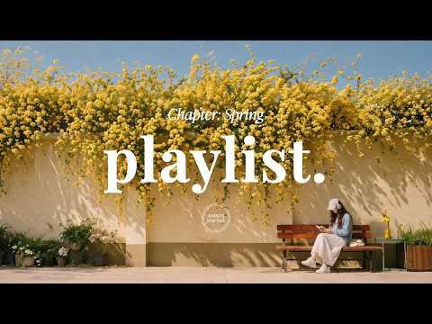 Spring Playlist 🌼 press play and feel spring in bloom | Indie R&B Pop | season journal.