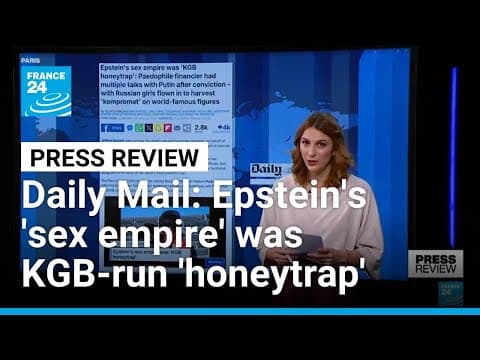 Daily Mail: Epstein's 'sex empire' was 'honeytrap' directed by the KGB • FRANCE 24 English