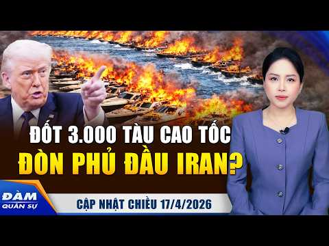 Iran Còn 3.000 Tàu Cao Tốc, Mỹ Có Thể Đánh Phủ Đầu Tiêu Diệt Toàn Bộ; 14 Tàu Quay Đầu Vì Phong Tỏa