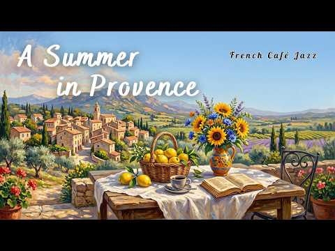 A Summer Table in Provence 🍋🌻 French Café Jazz — Slow Instrumental for a Beautiful Day
