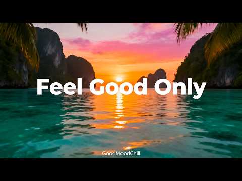 Feel Good Only ✨ Tropical Chillout &amp; Deep House Mix for a Bright Morning | GoodMoodChill