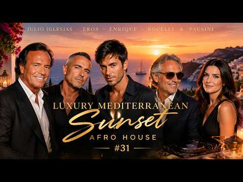Julio Iglesias, Eros, Enrique, Bocelli & Pausini Style - Luxury Mediterranean Sunset Afro House #31