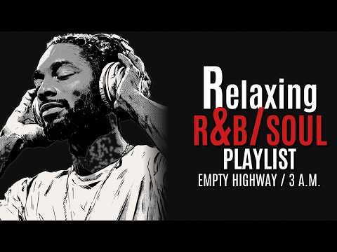 Empty Highway at 3 A.M. 🌙 Night Drive R&amp;B Playlist 3 Hours | Soulful Late Night Vibes, Sleep Music
