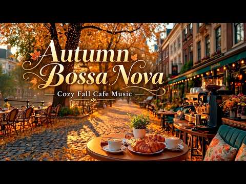 Autumn Bossa Nova - Cozy Fall Cafe Music And Relaxing Smooth Jazz For Good Focus