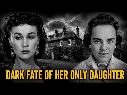 Vivien Leigh – The Dark Fate of Her Only Daughter