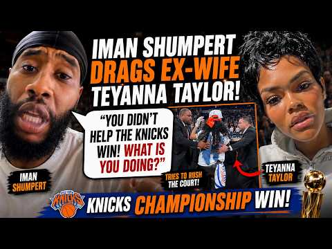 Iman Shumpert DRAGS Ex Wife  Teyanna Taylor For Trying To Rush COurt After Knicks Win!