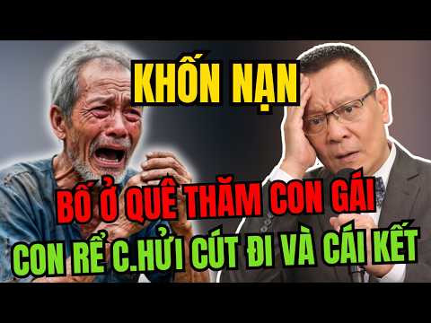 Tâm Sự Cùng Sâm: Bố Nghèo Từ Quê Lên Thăm Con Gái, Con Rể Chửi Đuổi Thẳng Tay Và Cái Kết..