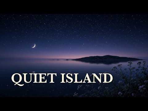 Quiet Island | Soft Ambient Music for Quiet Nights