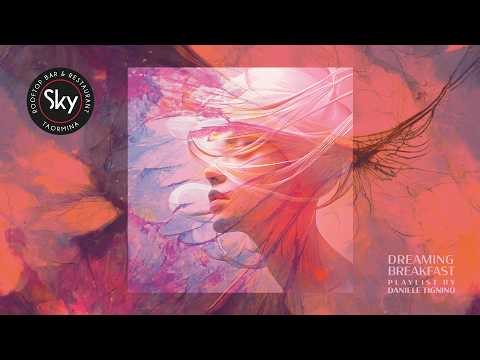 DREAMING BREAKFAST • Sky Rooftop Bar • Playlist by Daniele Tignino
