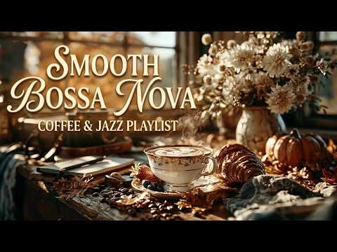 Autumn Coffee Jazz & Smooth Bossa Nova Music | Cozy Fall Cafe Ambience For Study And Work Focus
